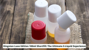Kingston Luxe Edition 100ml Shortfill: The Ultimate E-Liquid Experience