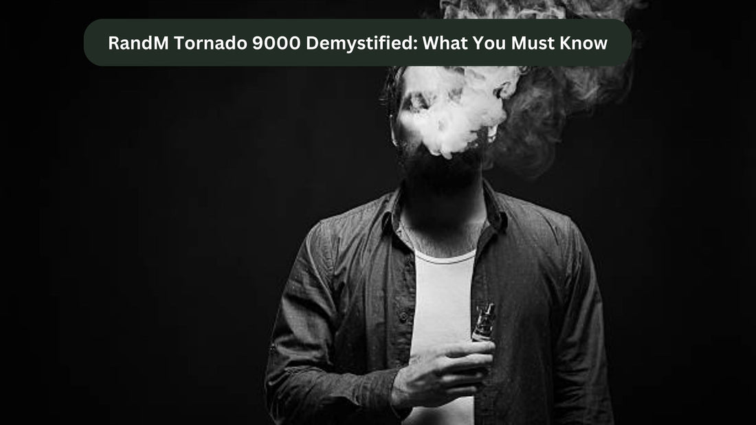 RandM Tornado 9000 Demystified: What You Must Know