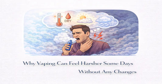 Why Vaping Can Feel Harsher Some Days Without Any Changes