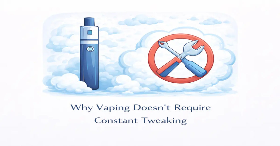 Why Vaping Doesn’t Require Constant Tweaking